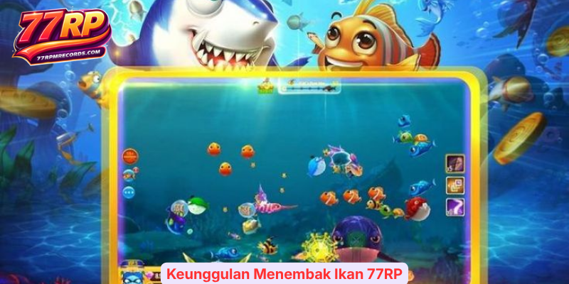 Keunggulan Menembak Ikan 77RP