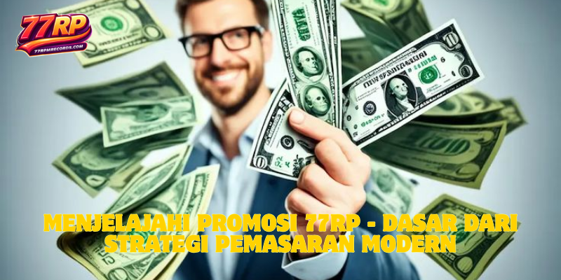 Menjelajahi Promosi 77RP - Dasar dari Strategi Pemasaran Modern