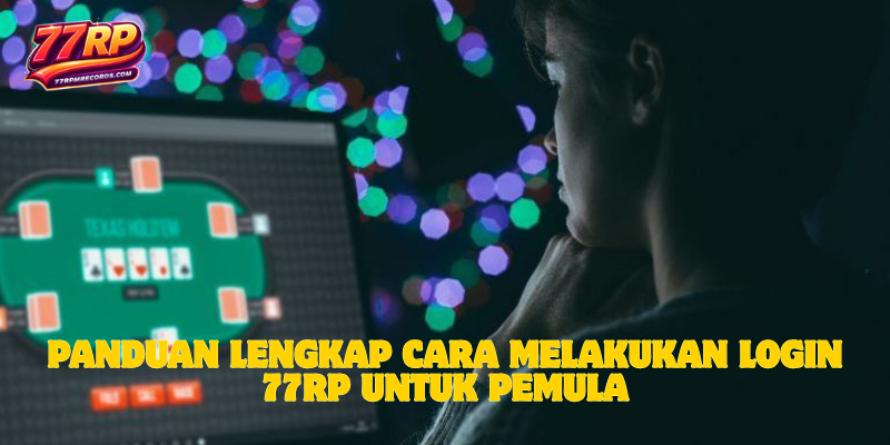 Panduan Lengkap Cara Melakukan Login 77RP untuk Pemula